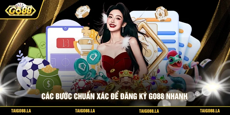 Các bước chuẩn xác để đăng ký GO88 nhanh