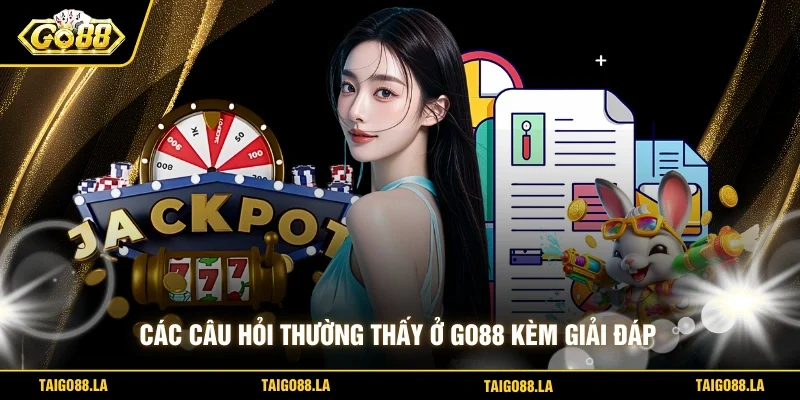 Các câu hỏi thường thấy ở GO88 kèm giải đáp