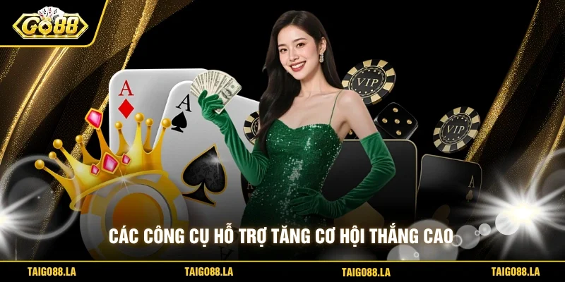 Các công cụ hỗ trợ tăng cơ hội thắng cao