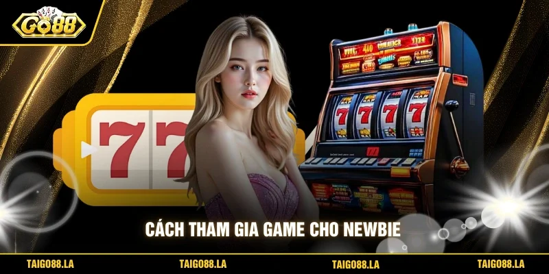 Cách tham gia game cho newbie 