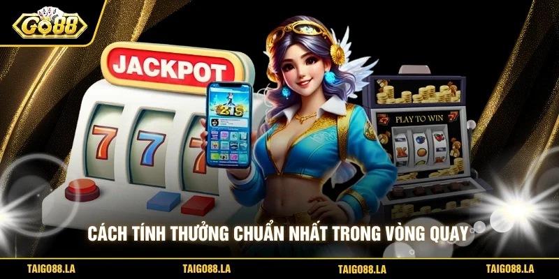 Cách tính thưởng chuẩn nhất trong vòng quay