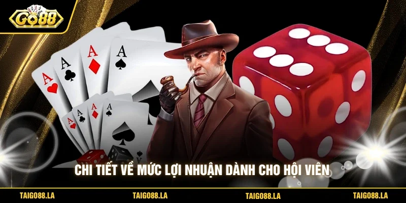 Chi tiết về mức lợi nhuận dành cho hội viên