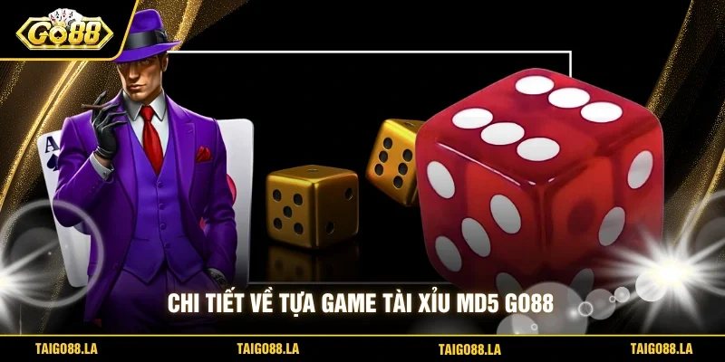 Chi tiết về tựa game tài xỉu MD5 GO88
