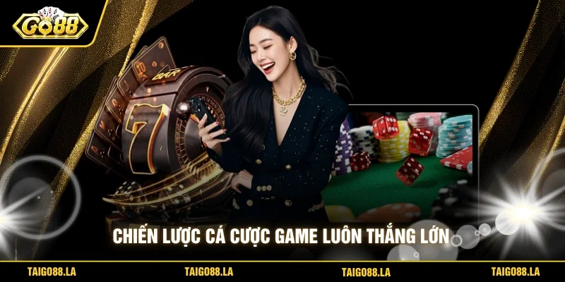 Chiến lược cá cược game luôn thắng lớn 
