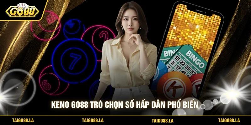 Keno GO88 trò chọn số hấp dẫn phổ biến