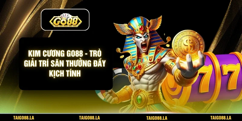 Kim Cương GO88 - Trò Giải Trí Săn Thưởng Đầy Kịch Tính