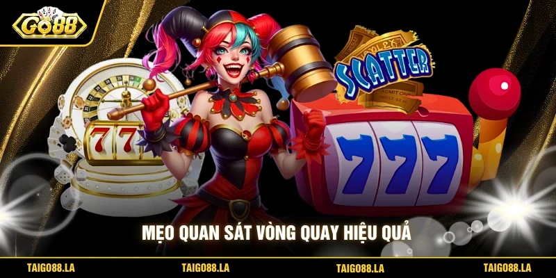 Mẹo quan sát vòng quay hiệu quả