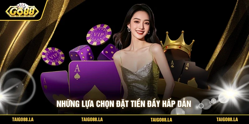 Những lựa chọn đặt tiền đầy hấp dẫn