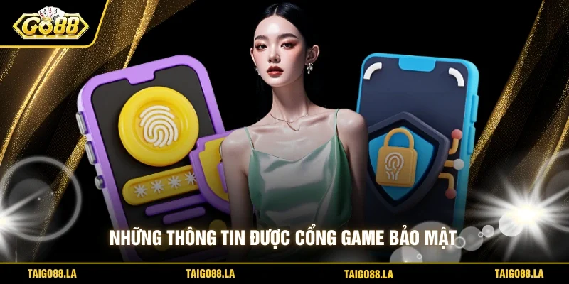 Những thông tin được cổng game bảo mật 