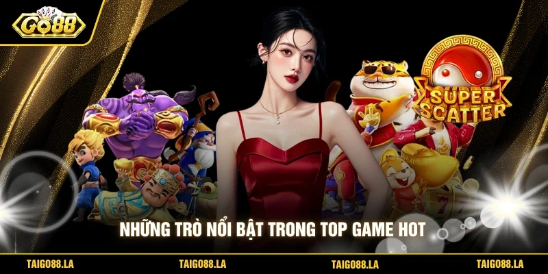 Những trò nổi bật trong top game hot