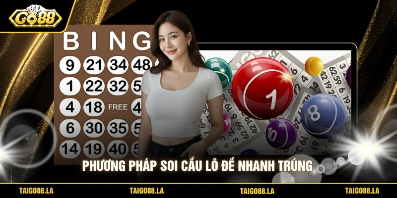 Phương pháp soi cầu lô đề nhanh trúng