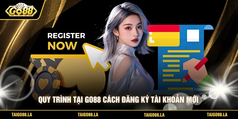 Quy trình tại GO88 cách đăng ký tài khoản mới