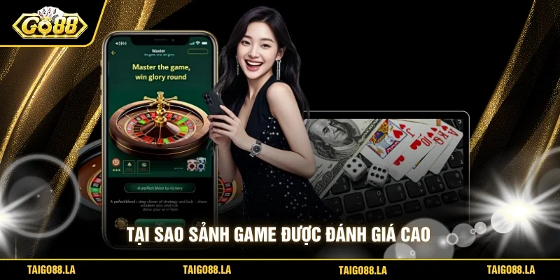 Tại sao sảnh game được đánh giá cao 