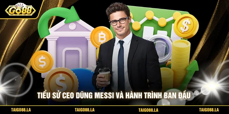 Tiểu sử CEO DŨNG Messi và hành trình ban đầu