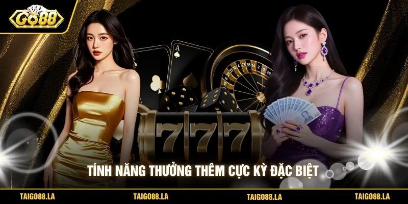 Tính năng thưởng thêm cực kỳ đặc biệt